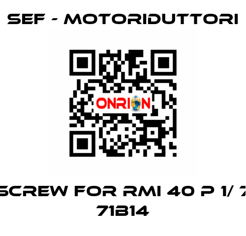 screw for RMI 40 P 1/ 7 71B14 SEF - MOTORIDUTTORI