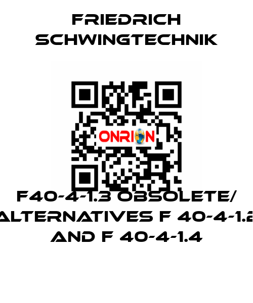 F40-4-1.3 obsolete/ alternatives F 40-4-1.2 and F 40-4-1.4 Friedrich Schwingtechnik