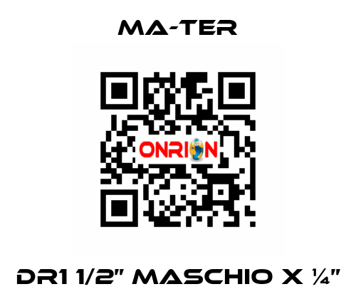 DR1 1/2” Maschio x ¼” MA-TER