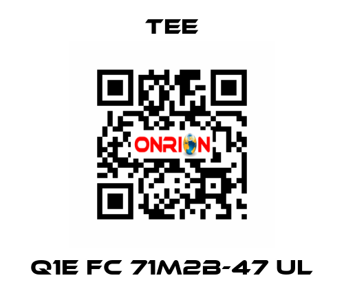 Q1E FC 71M2B-47 UL TEE