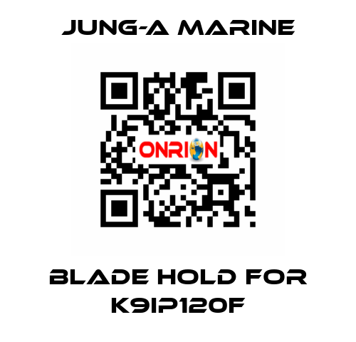 blade hold for K9IP120F JUNG-A MARINE