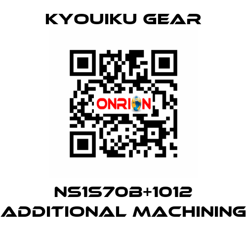 NS1S70B+1012 Additional machining KYOUIKU GEAR