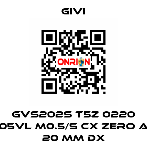 GVS202S T5Z 0220 05VL M0.5/S CX Zero a 20 mm dx Givi