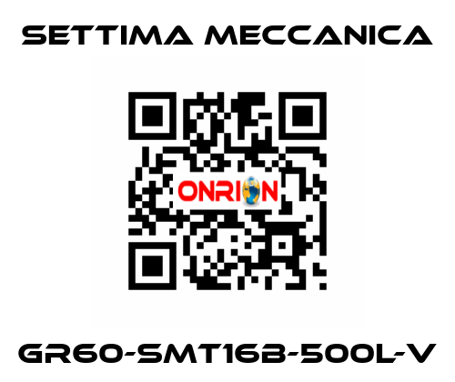 GR60-SMT16B-500L-V Settima Meccanica