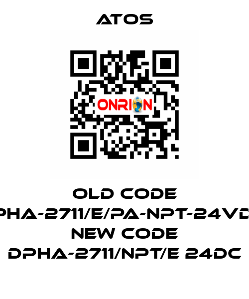 old code DPHA-2711/E/PA-NPT-24VDC, new code DPHA-2711/NPT/E 24DC Atos