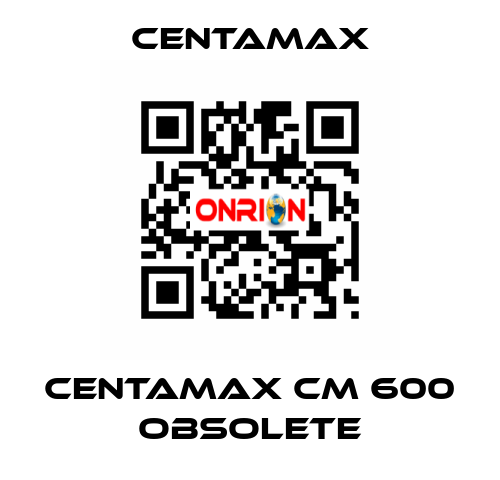 centamax CM 600 OBSOLETE CENTAMAX