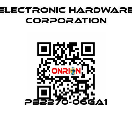 PB2270-06GA1 Electronic Hardware Corporation