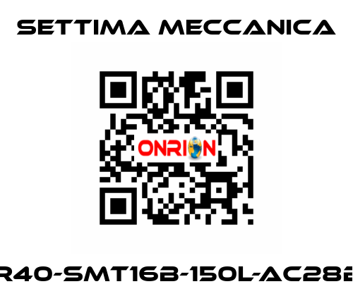 GR40-SMT16B-150L-AC28B5 Settima Meccanica