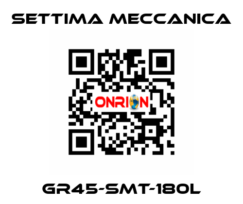 GR45-SMT-180L Settima Meccanica