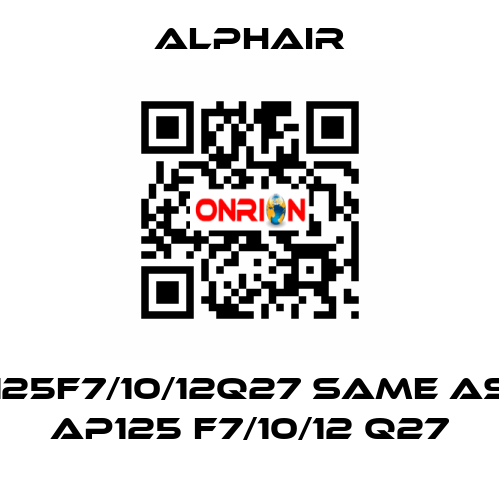 125F7/10/12Q27 same as AP125 F7/10/12 Q27 Alphair