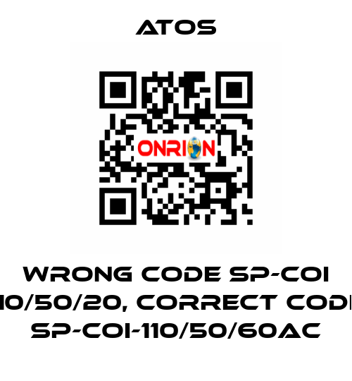 wrong code SP-COI 110/50/20, correct code SP-COI-110/50/60AC Atos