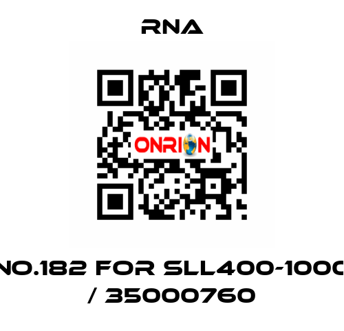 NO.182 for SLL400-1000 / 35000760 RNA