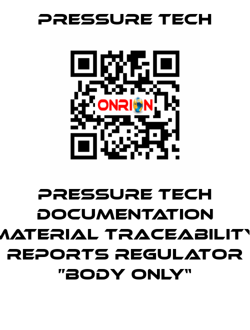 Pressure Tech Documentation Material Traceability Reports Regulator ”Body Only“ Pressure Tech