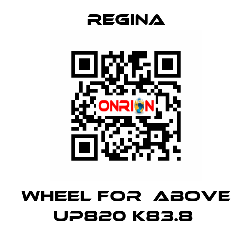 WHEEL FOR  ABOVE UP820 K83.8  Regina