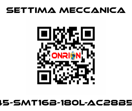 GR45-SMT16B-180L-AC28B5-AX Settima Meccanica