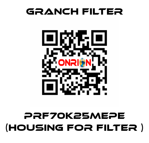 PRF70K25MEPE (Housing for filter ) GRANCH FILTER