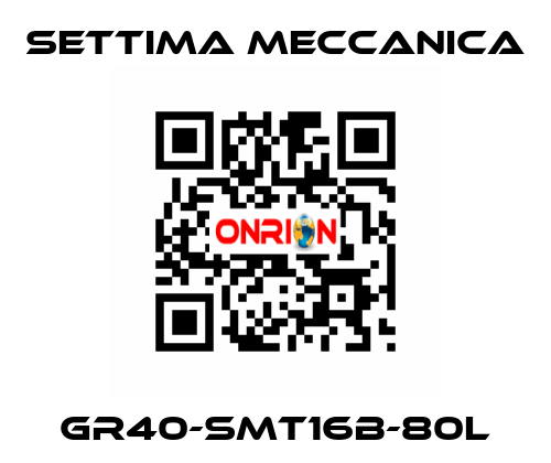 GR40-SMT16B-80L Settima Meccanica