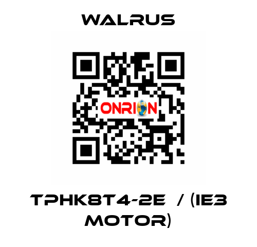 TPHK8T4-2E  / (IE3 MOTOR) Walrus