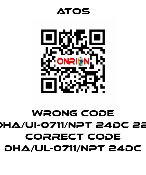 wrong code DHA/UI-0711/NPT 24DC 22, correct code DHA/UL-0711/NPT 24DC Atos