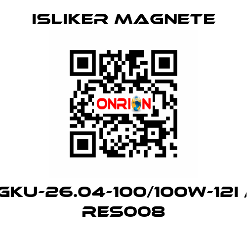 GKU-26.04-100/100W-12I / RES008 ISLIKER MAGNETE