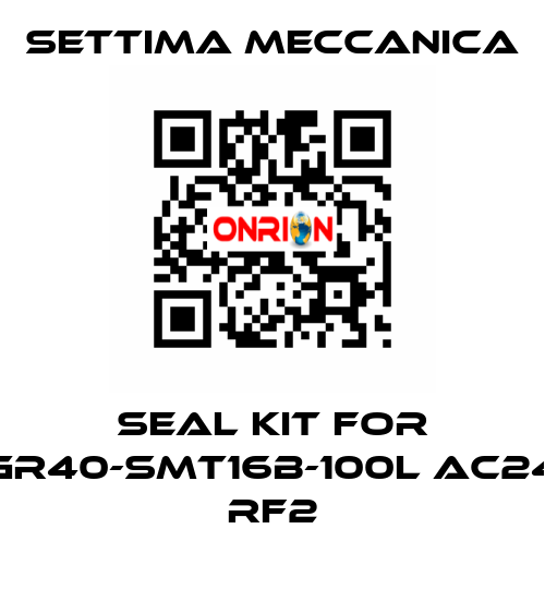 Seal kit for GR40-SMT16B-100L AC24 RF2 Settima Meccanica