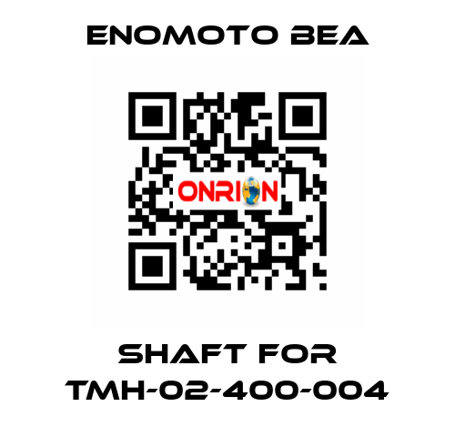 shaft for TMH-02-400-004 Enomoto BeA