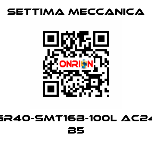 GR40-SMT16B-100L AC24 B5 Settima Meccanica