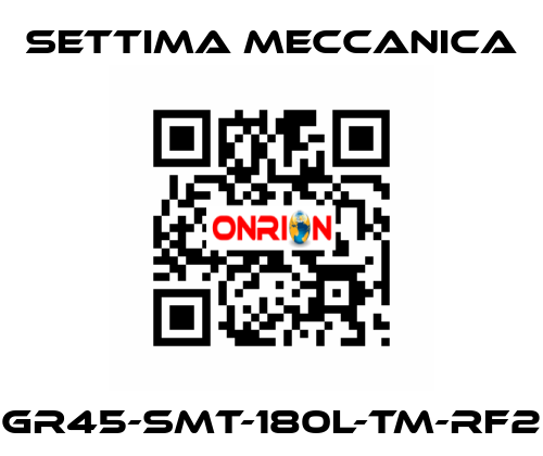 GR45-SMT-180L-TM-RF2 Settima Meccanica