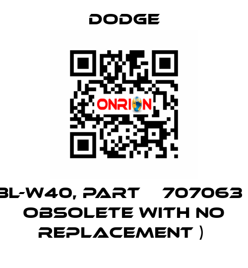 BL-W40, Part № 707063 ( OBSOLETE with NO Replacement )  Dodge