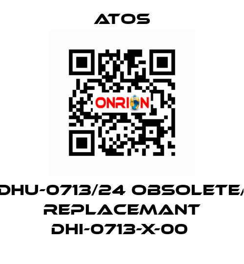 DHU-0713/24 obsolete/ replacemant DHI-0713-X-00  Atos