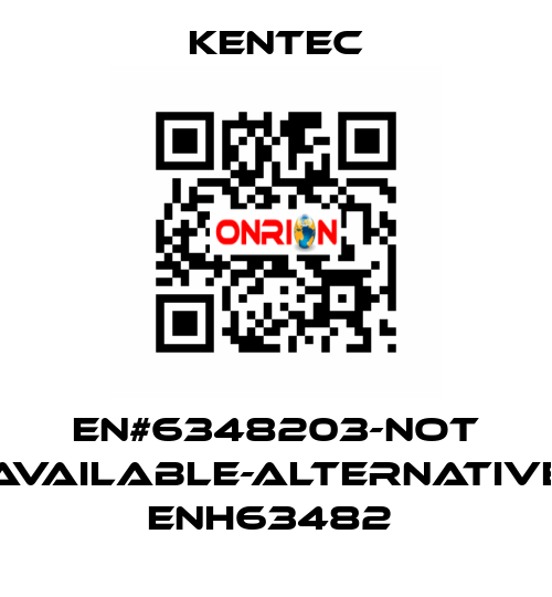 EN#6348203-not available-alternative ENH63482  Kentec