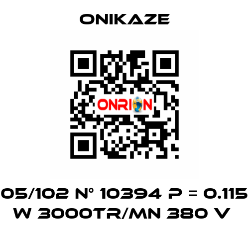 05/102 N° 10394 p = 0.115 w 3000tr/mn 380 v  Onikaze